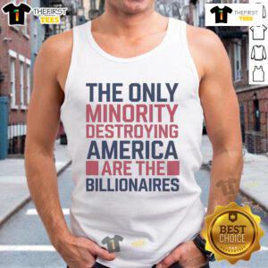 Person wearing a tank top with the phrase 'The Only Minorities Destroying America Are The Billionaires' design.