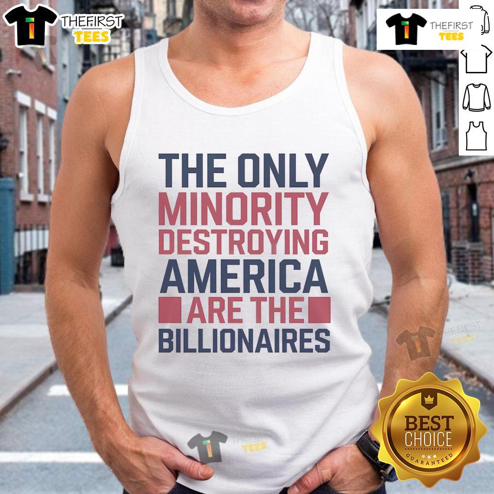 Person wearing a tank top with the phrase 'The Only Minorities Destroying America Are The Billionaires' design.