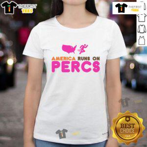 Nice America Runs On Percs Ladies Tee featuring a stylish design for women who love comfort and casual wear.