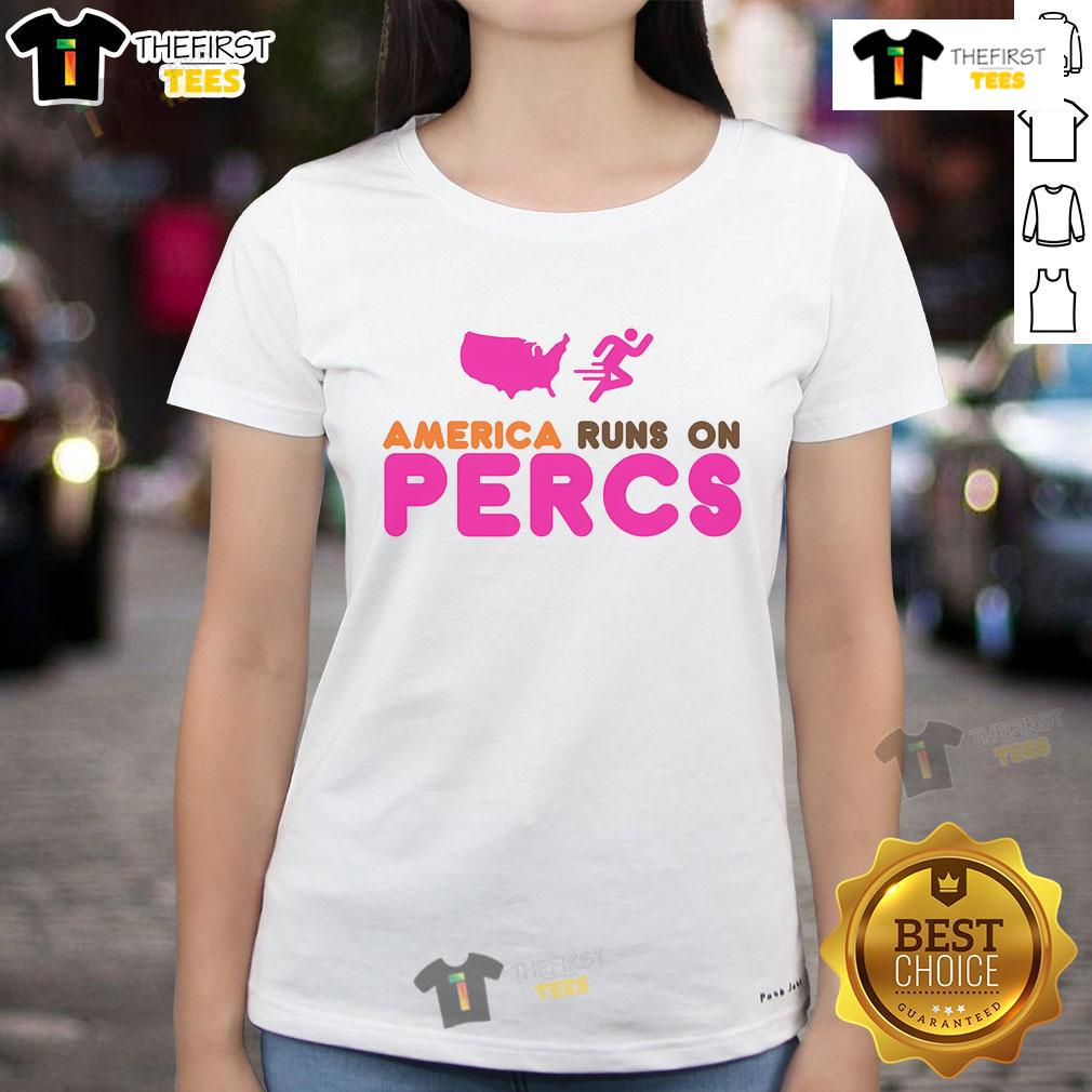 Nice America Runs On Percs Ladies Tee featuring a stylish design for women who love comfort and casual wear.