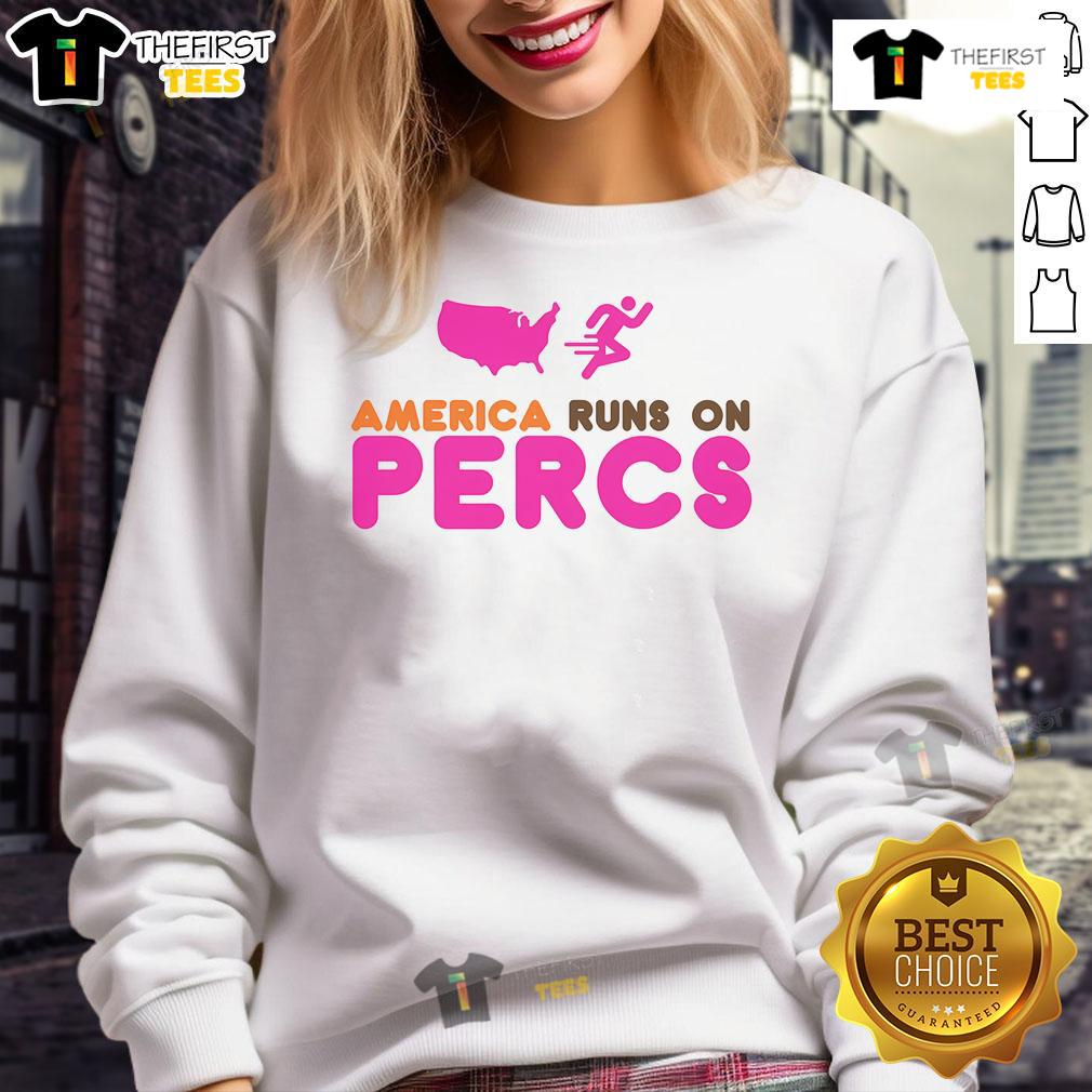 Cozy Nice America Runs On Percs sweatshirt featuring a bold graphic design, perfect for casual wear and comfort.