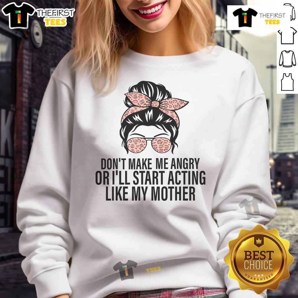Funny sweatshirt with messy bun graphic and text: 'Don't make me angry or I'll start acting like my mother.'