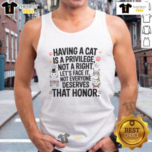 Official tank top featuring 'Having a Cat is a Privilege Not a Right' slogan, perfect for cat lovers and enthusiasts.