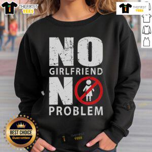 Official 'No Girlfriend No Problem' sweatshirt in stylish design, perfect for casual wear and showing off your fun attitude.