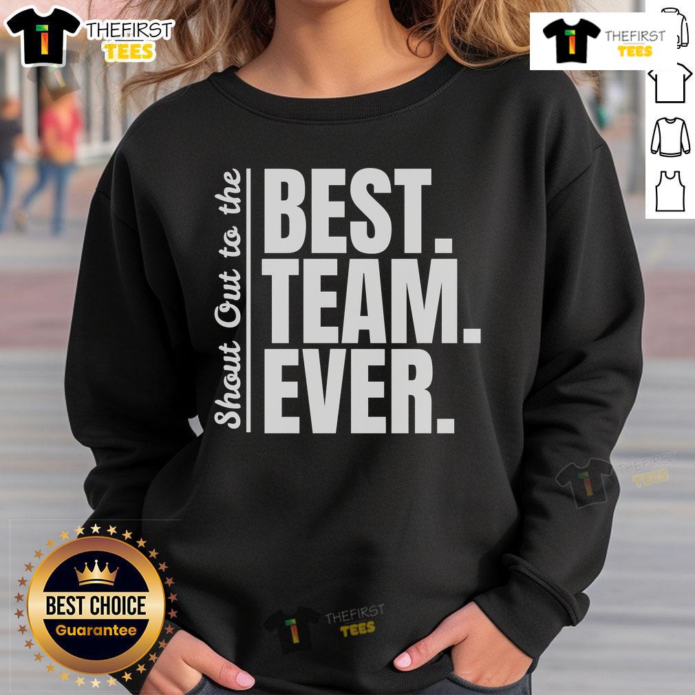 Official shout-out to best team ever sweatshirt for employee appreciation, featuring a stylish design and comfortable fit.