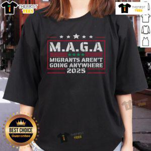 Alt Text: Premium MAGA Migrants Aren't Going Anywhere 2025 Ladies Tee showcasing a stylish design for patriotic women.