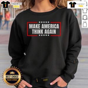 Premium Make America Think Again sweatshirt in bold design, perfect for expressing your thoughts and style.
