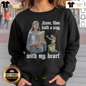 Cozy Pretty Anne Though Hath A Way With My Heart sweatshirt displayed on a hanger, perfect for casual, affectionate style.