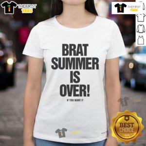 Top Brat Summer Is Over If You Want It Ladies Tee featuring a stylish design perfect for summer fashion.