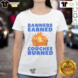 Funny The Banners Earned Couches Burned Ladies Tee featuring humorous graphic and stylish design for casual wear.