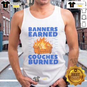 Funny tank top with 'The Banners Earned, Couches Burned' slogan, perfect for casual wear and sports fans.