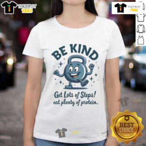 Nice Be Kind Get Lots Of Steps Eat Plenty Of Protein Ladies Tee - Motivational graphic tee for active women.