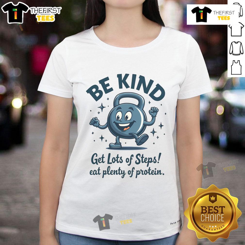 Nice Be Kind Get Lots Of Steps Eat Plenty Of Protein Ladies Tee - Motivational graphic tee for active women.