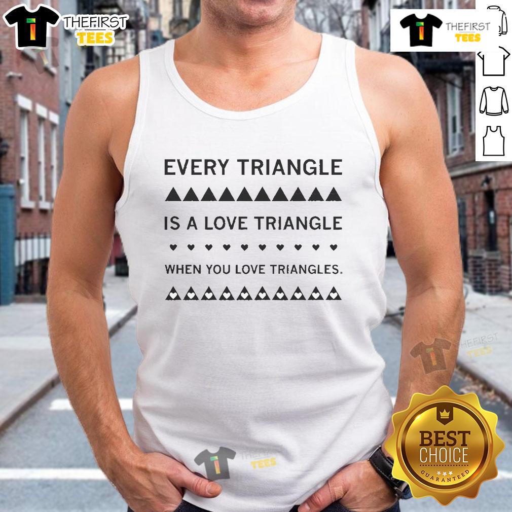 Nice Every Triangle Is A Love Triangle tank top featuring a playful triangle graphic, perfect for triangle lovers.