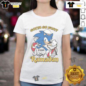Nice Gotta Go Fast for Ramadan Ladies Tee - stylish and comfortable shirt for Ramadan celebrations.