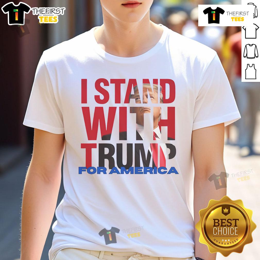 Nice I Stand With Trump For America T-Shirt featuring bold text and patriotic colors, perfect for Trump supporters.