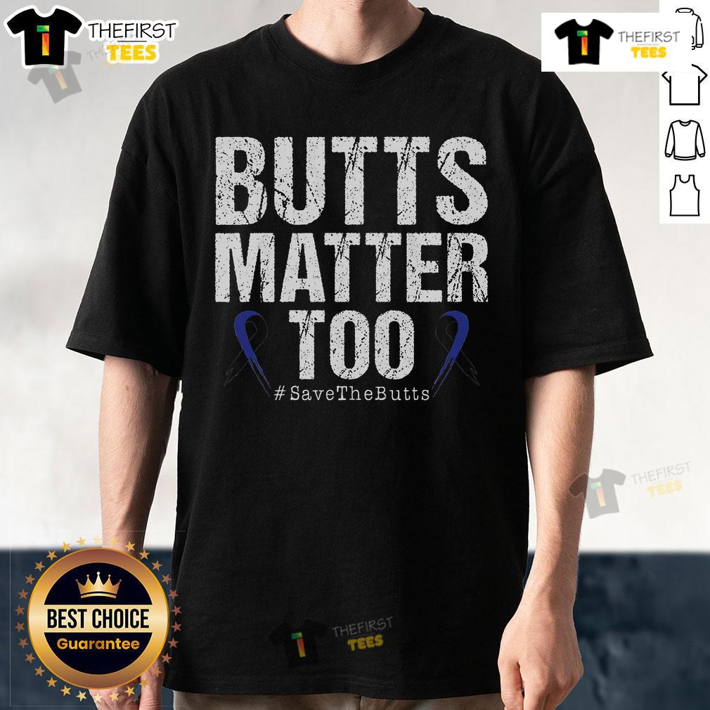 Official Butts Matter Too Save The Butts Colon Cancer Awareness T-Shirt promoting awareness for colon health.