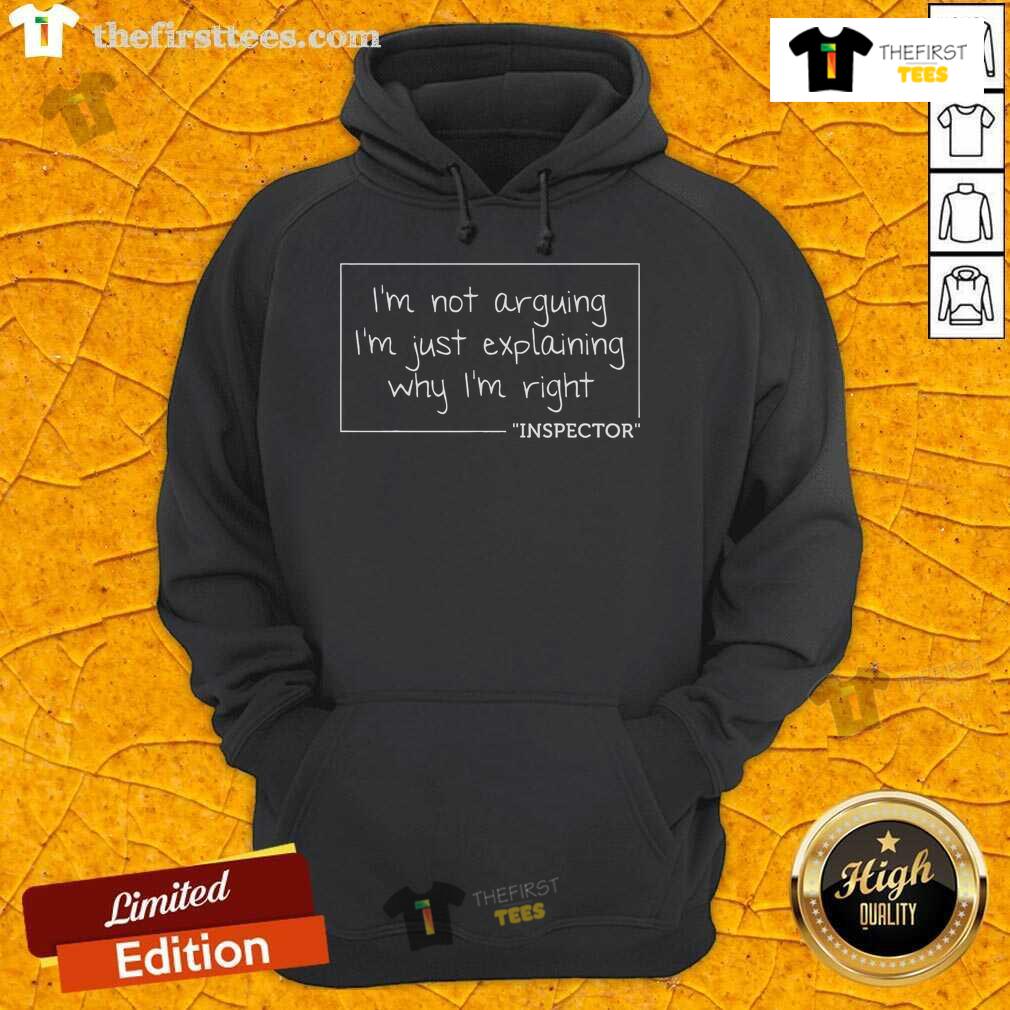 Official 'I'm Not Arguing, I'm Just Explaining Why I'm Right' Inspector hoodie in stylish design, perfect for casual wear.
