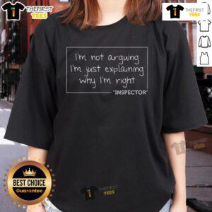 Official 'I'm Not Arguing, I'm Just Explaining Why I'm Right' Inspector Ladies Tee in stylish design, perfect for confident women.