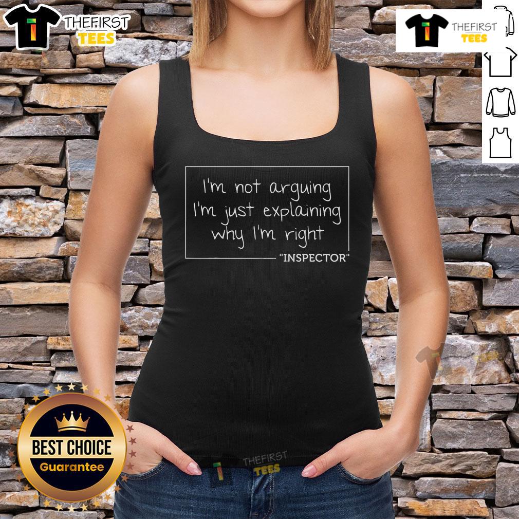 Official 'I'm Not Arguing, I'm Just Explaining Why I'm Right' Inspector tank top design for casual wear enthusiasts.