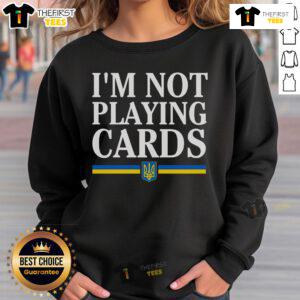 Top Im Not Playing Cards Slava Ukraine Sweatshirt featuring bold graphics supporting Ukraine's resilience.