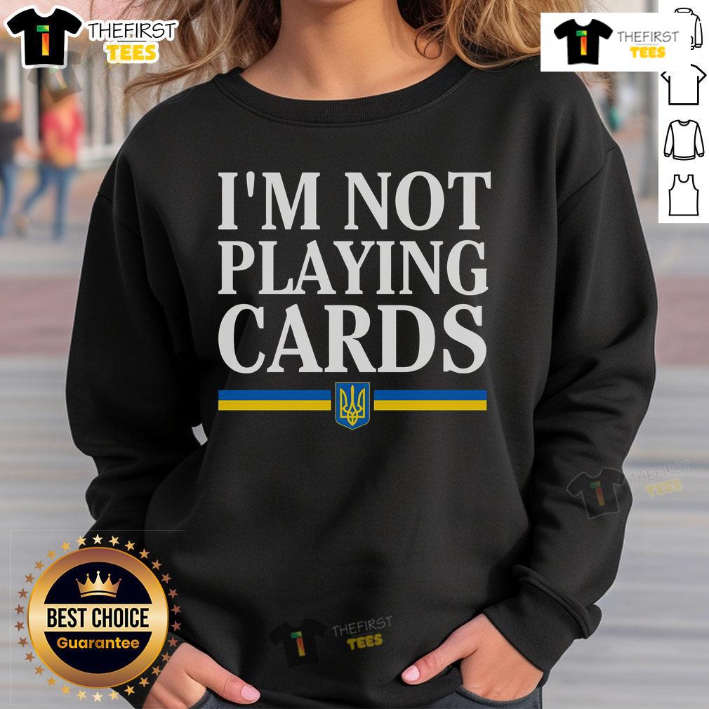 Top Im Not Playing Cards Slava Ukraine Sweatshirt featuring bold graphics supporting Ukraine's resilience.