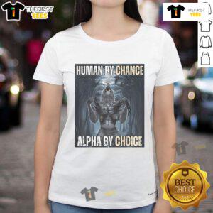 Funny human by chance, alpha by choice wolf meme on a ladies tee, showcasing humor and strength in a stylish design.