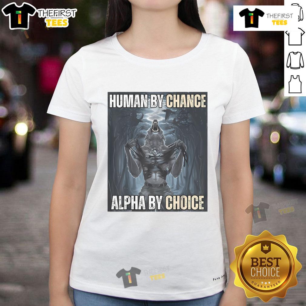 Funny human by chance, alpha by choice wolf meme on a ladies tee, showcasing humor and strength in a stylish design.