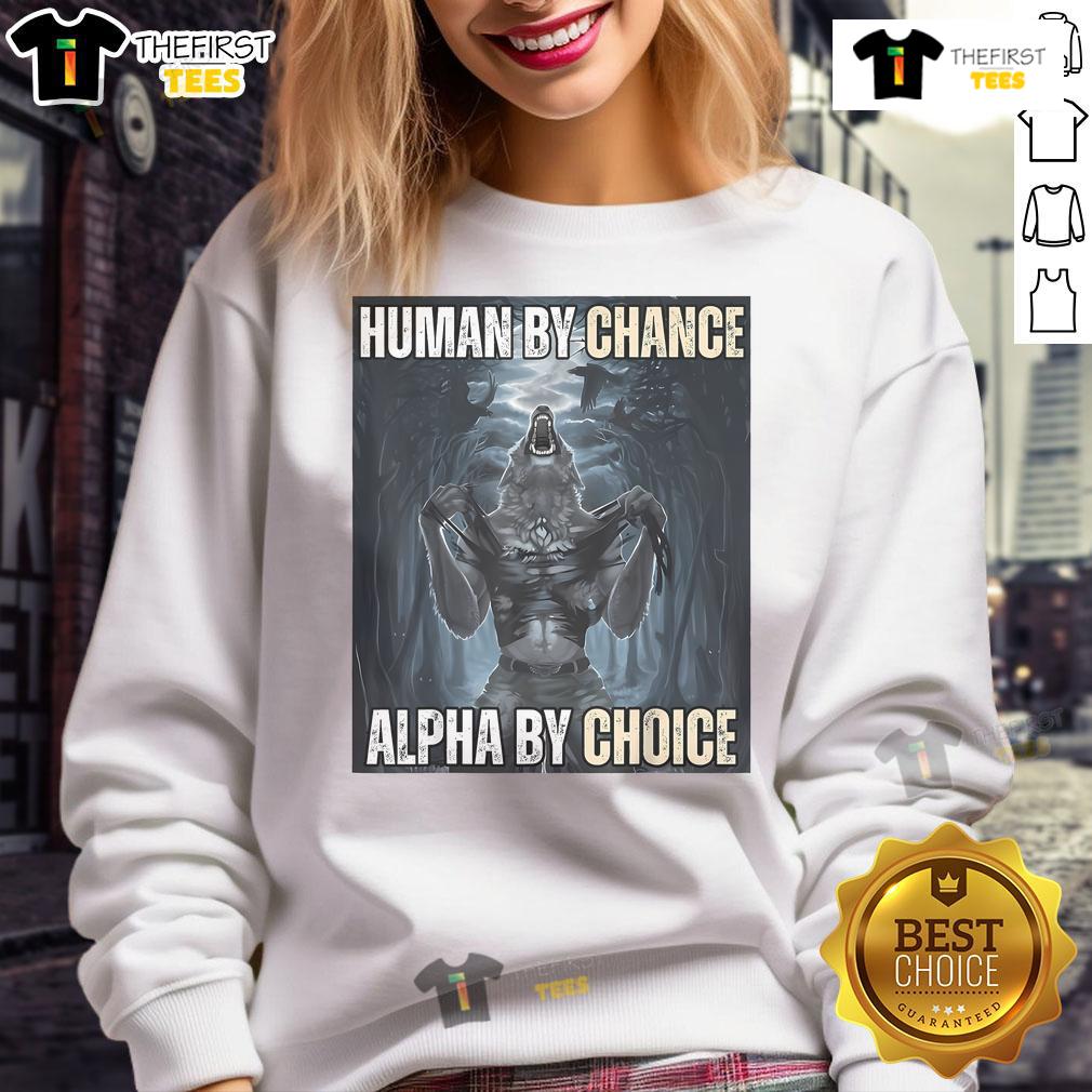 Funny Human By Chance Alpha By Choice Alpha Wolf Meme Sweatshirt featuring a playful wolf graphic and bold text design.