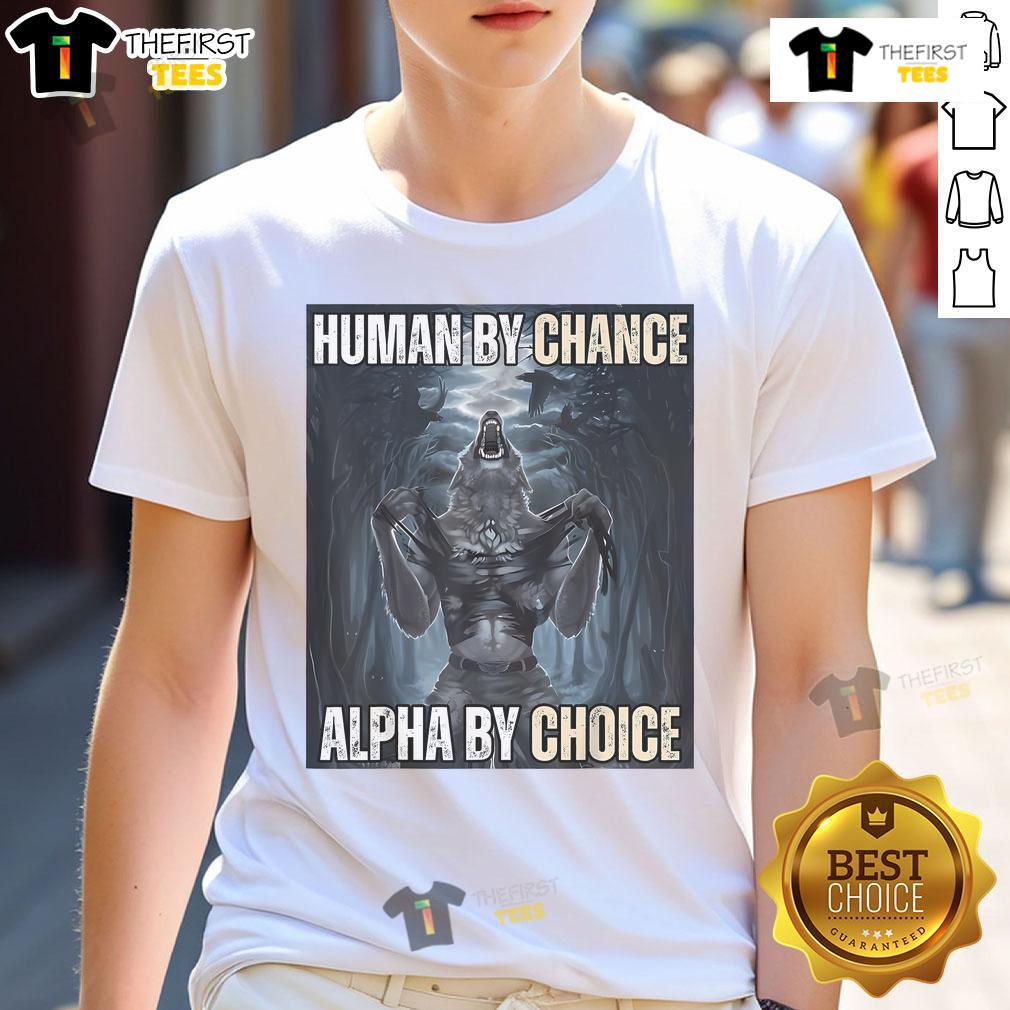 Funny Human By Chance Alpha By Choice Alpha Wolf Meme T-Shirt design featuring a playful wolf graphic and humorous text.