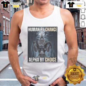 Funny Human By Chance, Alpha By Choice meme on a tank top featuring a humorous alpha wolf design.