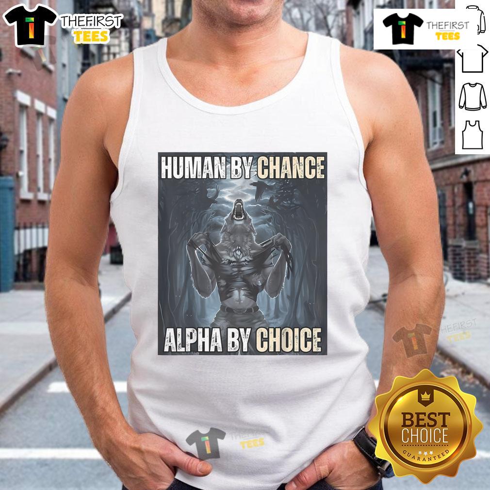 Funny Human By Chance, Alpha By Choice meme on a tank top featuring a humorous alpha wolf design.