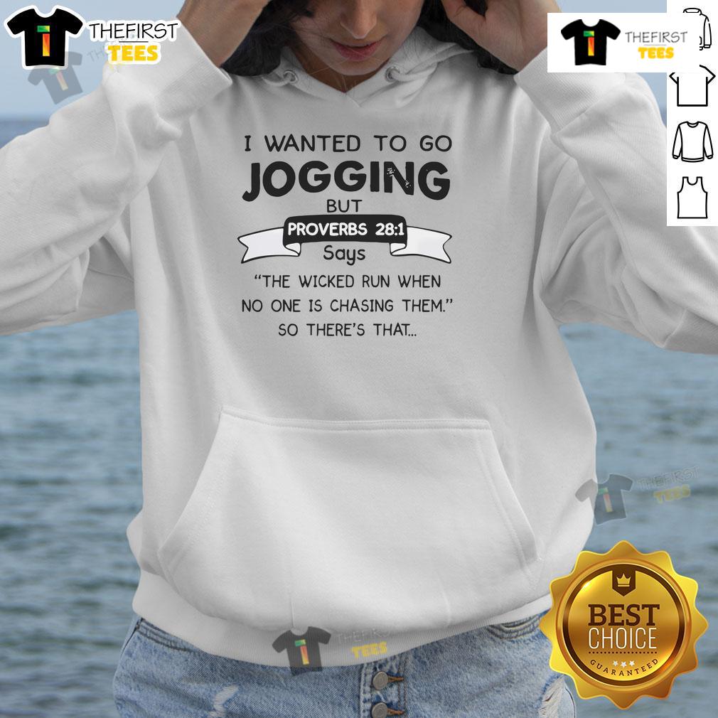 Funny hoodie with text 'I want to jogging but Proverbs 28:1 says the wicked run when no one is chasing them.'