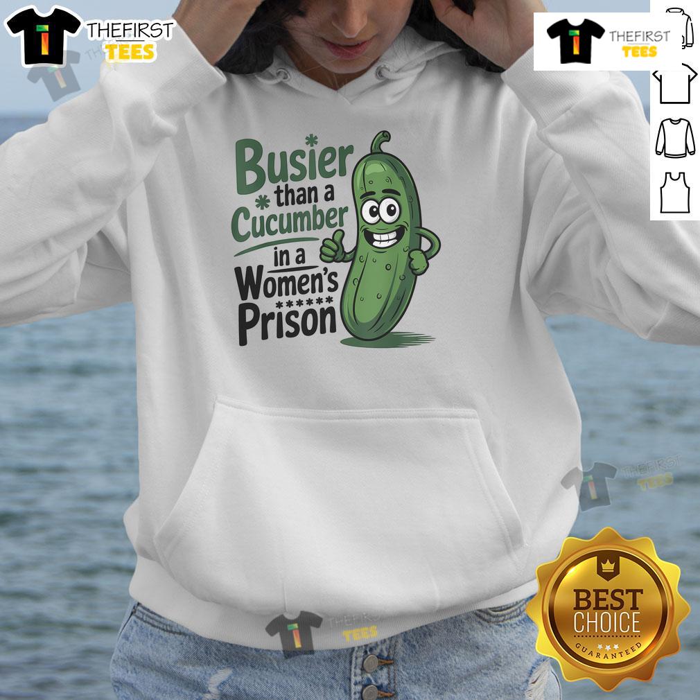 Funny hoodie featuring 'Busier Than A Cucumber In A Woman's Prison' design, perfect for humor lovers and casual wear.