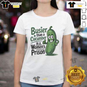 Alt Text: Funny ladies tee featuring the phrase Busier than a cucumber in a woman's prison, perfect for humorous apparel lovers.