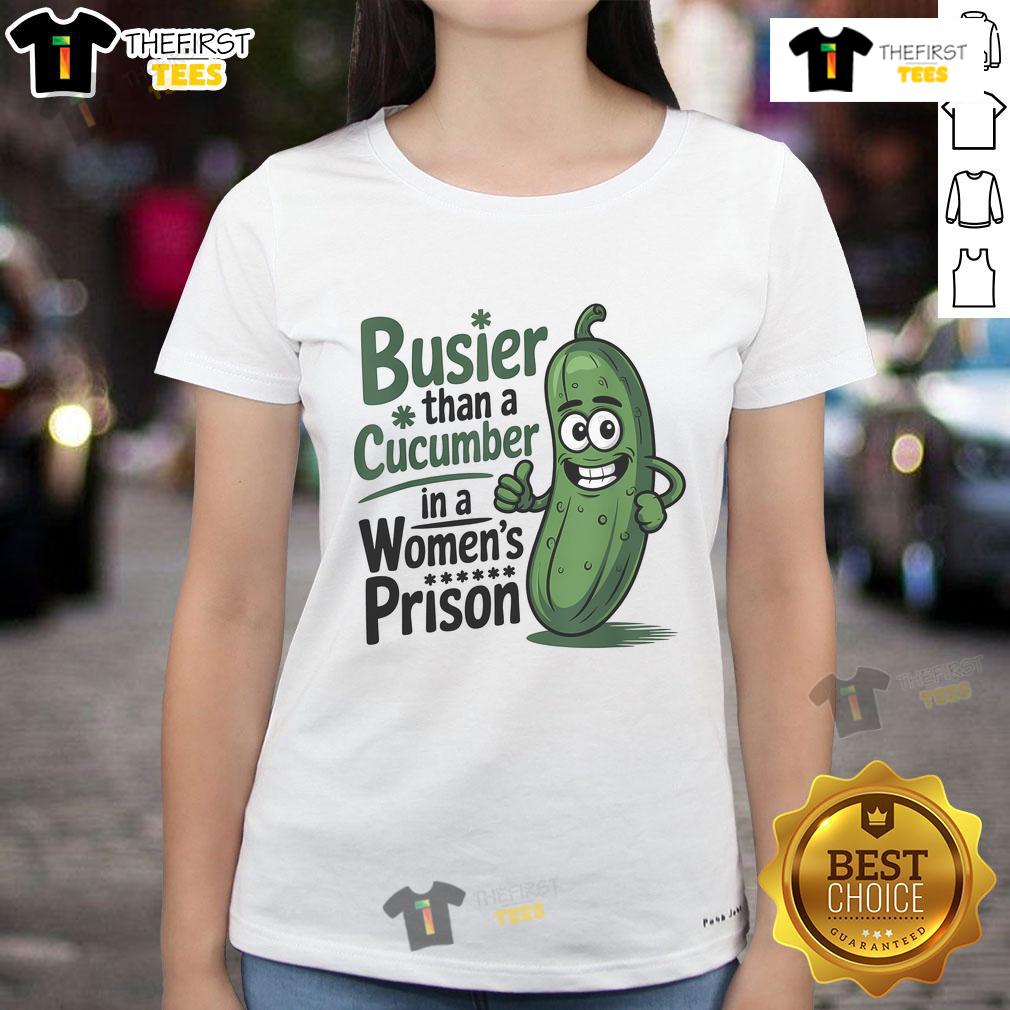 Alt Text: Funny ladies tee featuring the phrase Busier than a cucumber in a woman's prison, perfect for humorous apparel lovers.