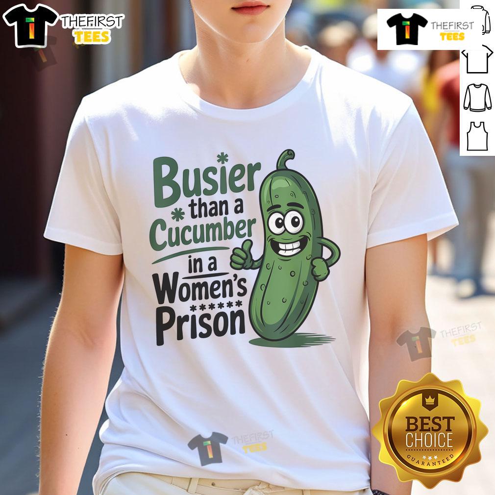 Alt Text: Funny 'Busier Than A Cucumber In A Woman's Prison' T-Shirt design, perfect for humor lovers and unique gift ideas.