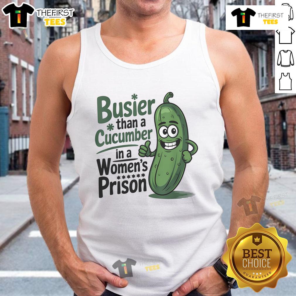Funny tank top featuring the phrase Busier Than A Cucumber In A Woman's Prison, perfect for humorous fashion lovers.