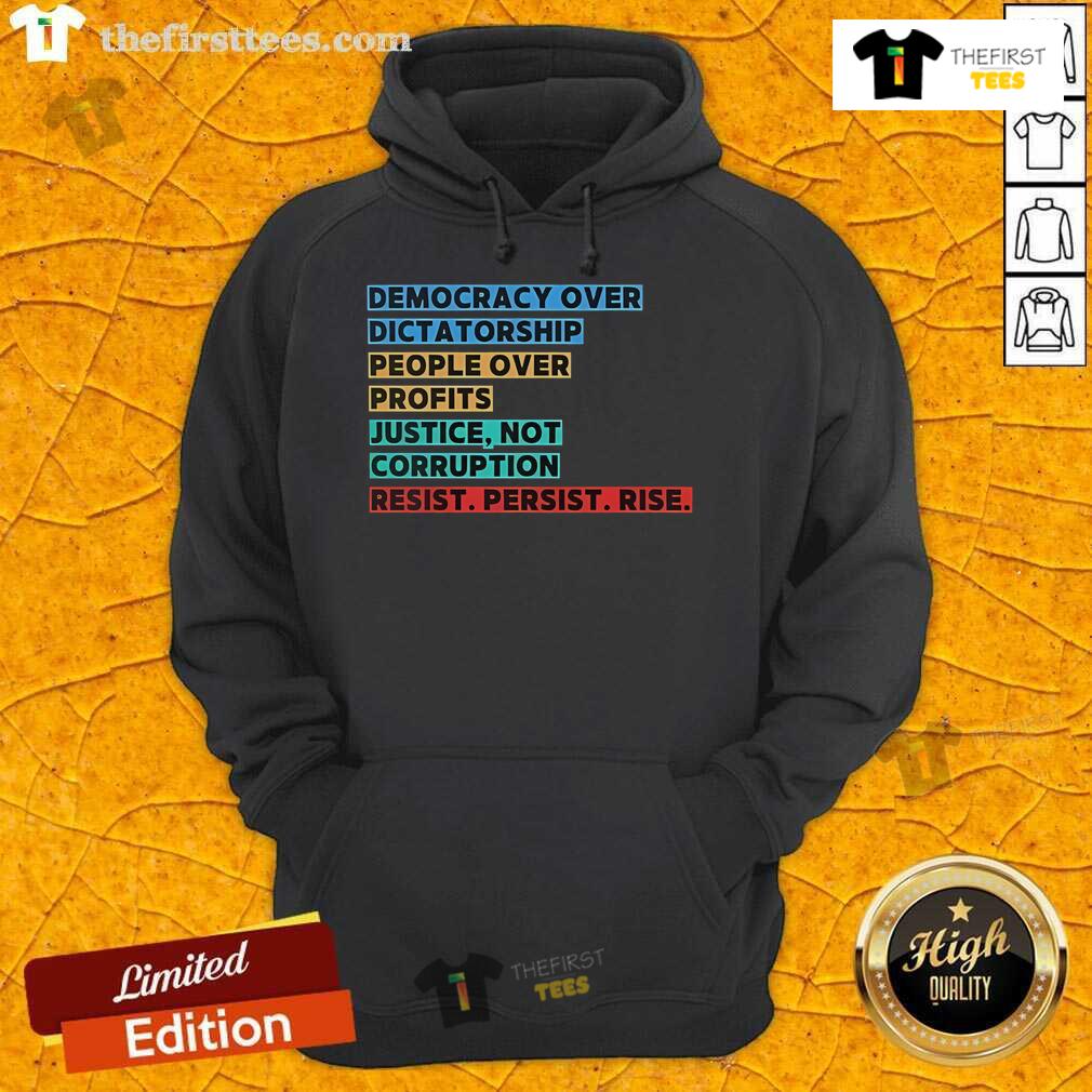 Top Democracy Over Dictatorship hoodie featuring a bold graphic promoting justice over corruption and people over profits.