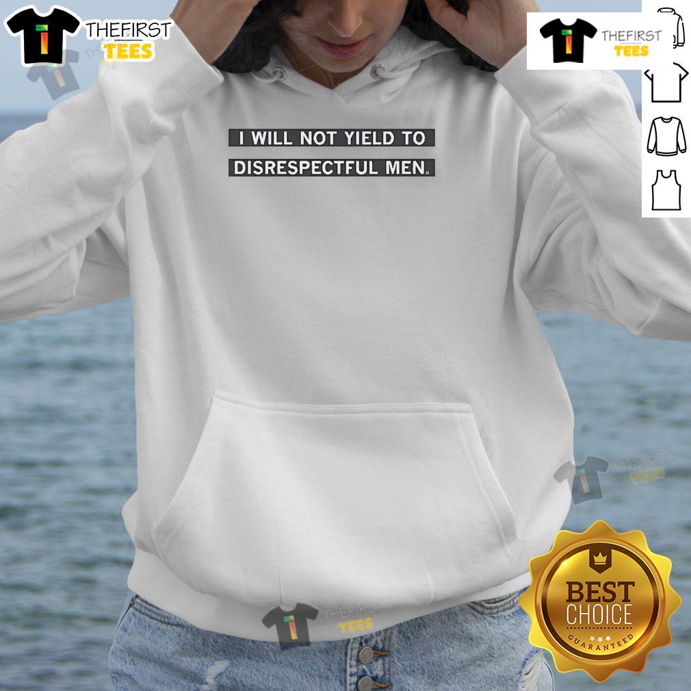 Nice hoodie with 'I Will Not Yield To Disrespectful Men' slogan, perfect for confident individuals standing against disrespect.