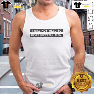 Empowering 'Nice, I Will Not Yield to Disrespectful Men' tank top featuring bold text design for confident women.