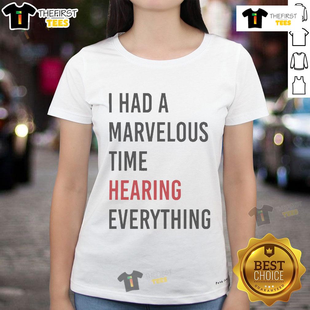 Alt Text: Official I Had A Marvelous Time Hearing Everything Ladies Tee in vibrant colors, perfect for casual outings.
