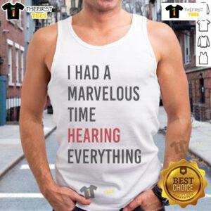Official I Had A Marvelous Time Hearing Everything Tank Top showcasing stylish design and vibrant colors for summer fashion.