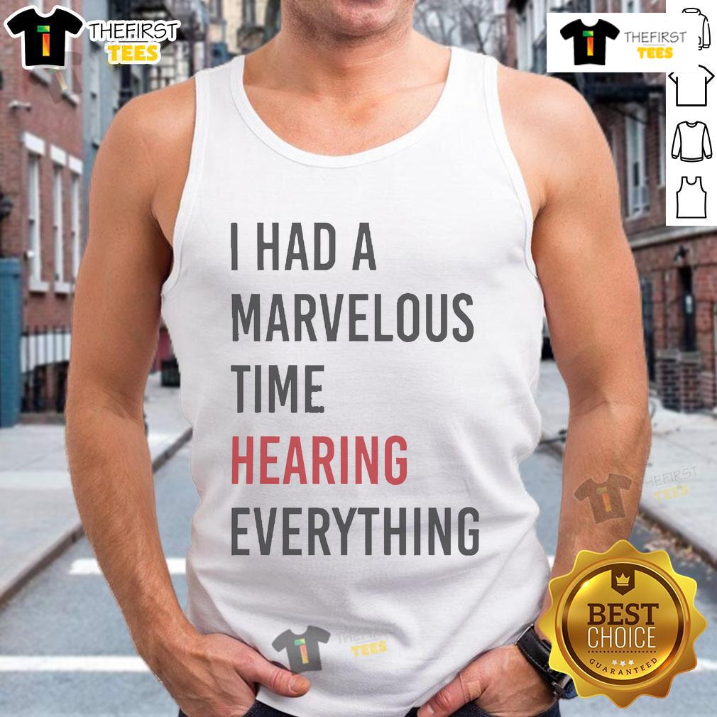 Official I Had A Marvelous Time Hearing Everything Tank Top showcasing stylish design and vibrant colors for summer fashion.