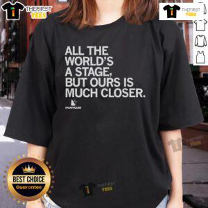 Official The Playhouse 'All The World's A Stage But Ours Is Much Closer' Ladies Tee featuring a stylish design.
