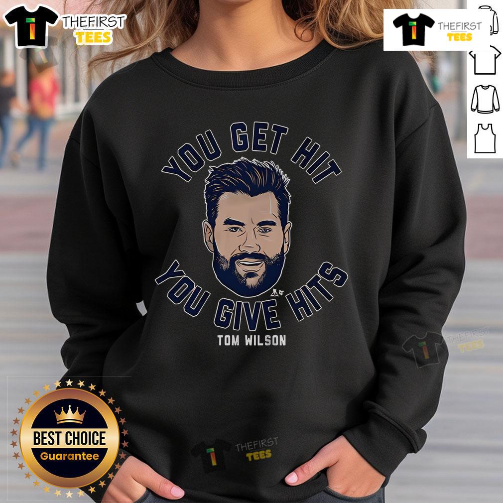 Alt Text: Official Tom Wilson You Get Hit You Give Hits sweatshirt featuring bold graphics and sporty design for fans.