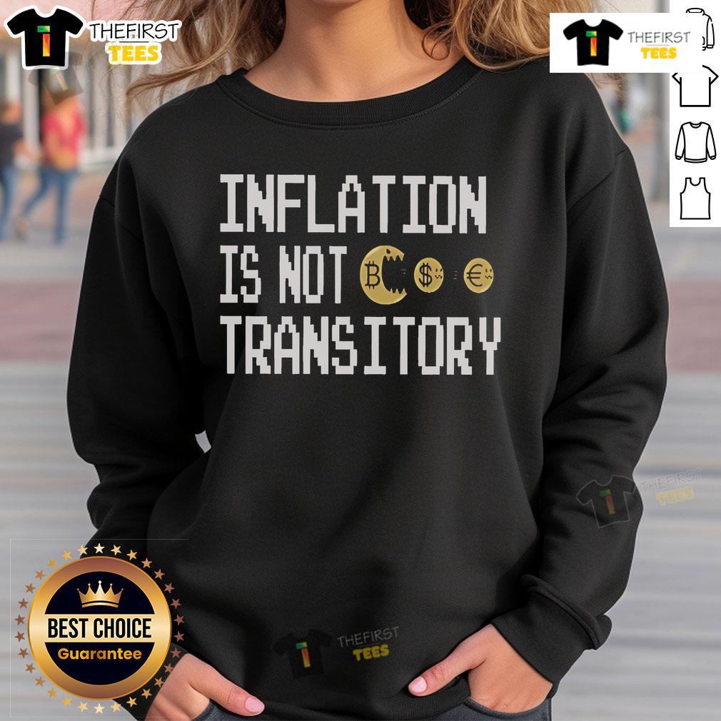 Premium Inflation Is Not Transitory Sweatshirt featuring a bold graphic design, perfect for economic awareness and style.