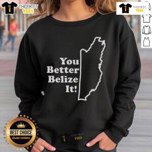 Premium 'You Better Belize It' sweatshirt featuring vibrant design and comfortable fit, perfect for casual wear.