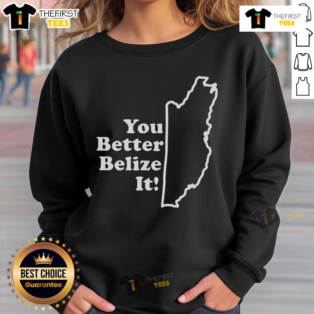 Premium 'You Better Belize It' sweatshirt featuring vibrant design and comfortable fit, perfect for casual wear.