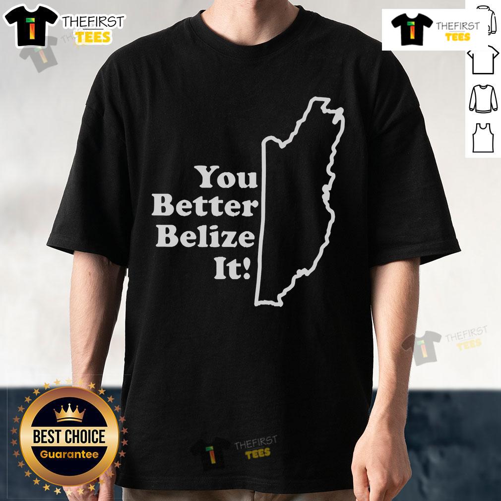 Premium You Better Belize It T-Shirt featuring vibrant design and comfortable fit for casual wear enthusiasts.